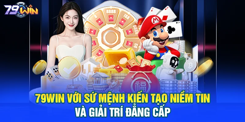 79WIN | Nhà Cái 79WIN.COM Uy Tín 2026 | An Toàn - Minh Bạch 79WIN với sứ mệnh kiến tạo niềm tin và giải trí đẳng cấp